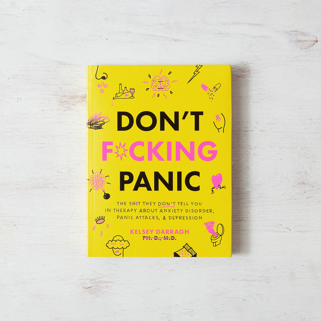 Don't F*cking Panic: The Shit They Don’t Tell You in Therapy About Anxiety Disorder, Panic Attacks, & Depression
