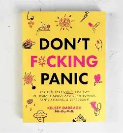 Don't F*cking Panic: The Shit They Don’t Tell You in Therapy About Anxiety Disorder, Panic Attacks, & Depression